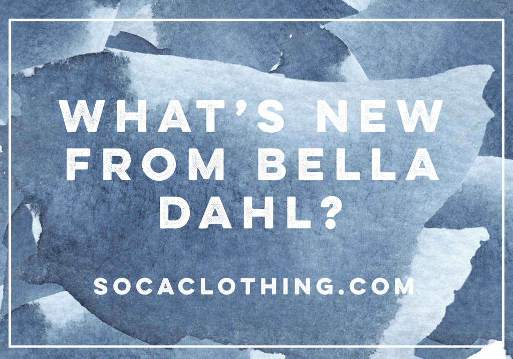 WHAT'S NEW FROM BELLA DAHL