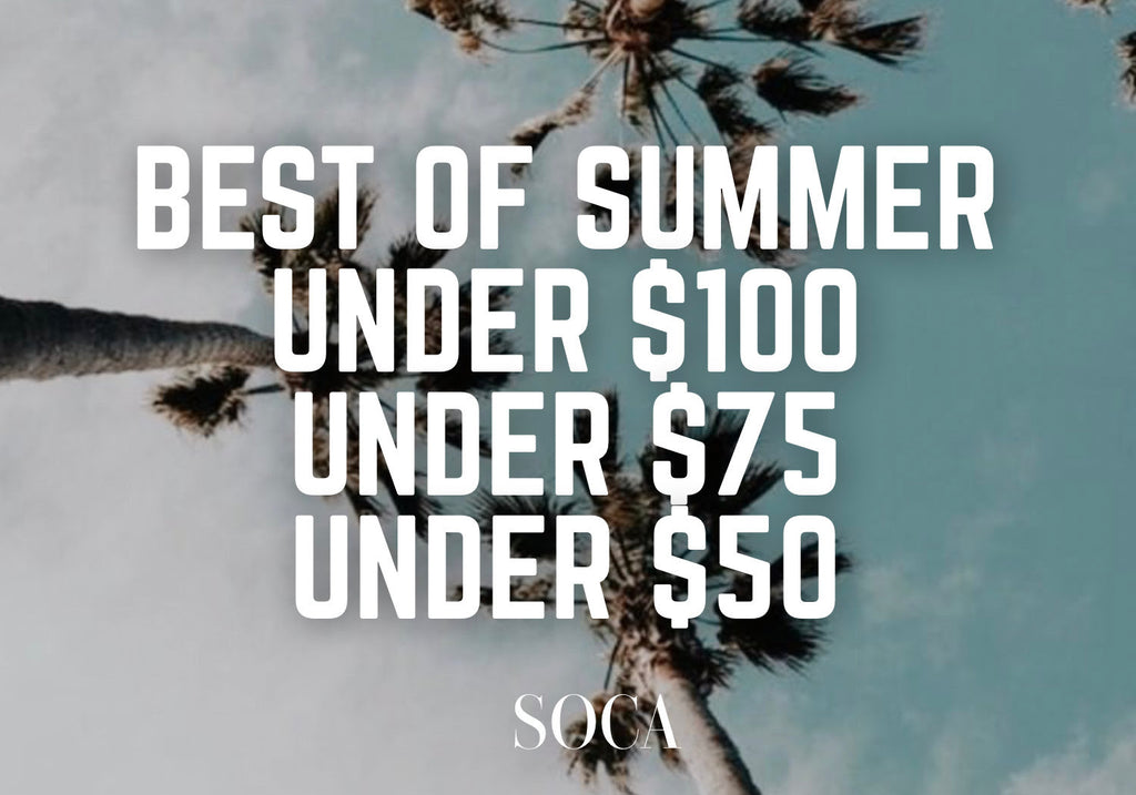 BEST OF SUMMER UNDER $100, $75 & $50
